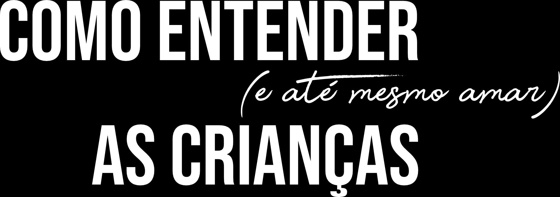 Como Entender (e até mesmo amar) as Crianças